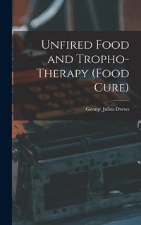 Produktbild: Unfired Food and Tropho-Therapy (Food Cure)