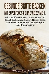 Bild vom Artikel Gesunde Brote backen mit Superfoods & ohne Weizenmehl vom Autor Wolfgang Sonnscheidt