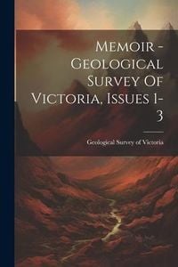 Produktbild: Memoir - Geological Survey Of Victoria, Issues 1-3