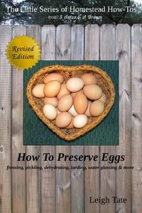 Produktbild: How To Preserve Eggs: Freezing, Pickling, Dehydrating, Larding, Water Glassing, & More