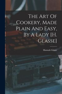 Produktbild: The Art Of Cookery, Made Plain And Easy, By A Lady [h. Glasse]