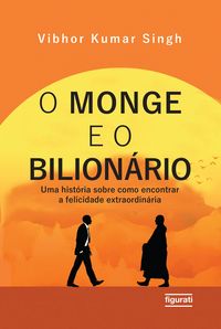 Produktbild: O monge e o bilion&aacute;rio: uma hist&oacute;ria sobre como encontrar e felicidade extraordin&aacute;ria