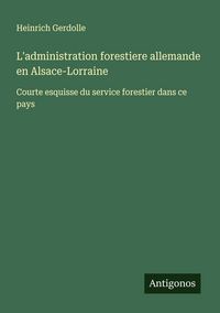 Produktbild: L'administration forestiere allemande en Alsace-Lorraine