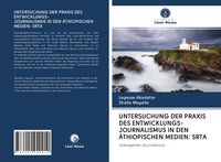 Produktbild: Untersuchung der Praxis des Entwicklungs- Journalismus in den &Auml;thiopischen Medien: Srta