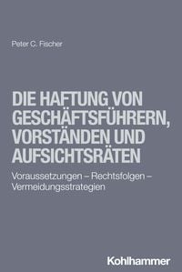 Produktbild: Die Haftung von Gesch&auml;ftsf&uuml;hrern, Vorst&auml;nden und Aufsichtsr&auml;ten
