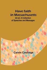 Produktbild: Have faith in Massachusetts; 2d ed.A Collection of Speeches and Messages