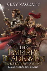 Produktbild: The Empire's Bladesmen: Forbidden Relics (War of the Dragon Throne, #1)