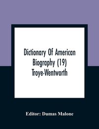 Produktbild: Dictionary Of American Biography (19) Troye-Wentworth