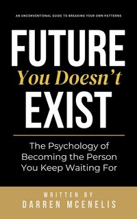 Produktbild: Future You Doesn't Exist - The Psychology of Becoming the Person You Keep Waiting For
