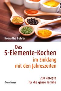 Bild vom Artikel Das 5-Elemente-Kochen im Einklang mit den Jahreszeiten vom Autor Roswitha Fehrer