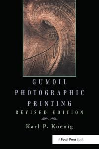 Produktbild: Koenig, K: Gumoil Photographic Printing, Revised Edition