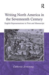 Produktbild: Armstrong, C: Writing North America in the Seventeenth Centu