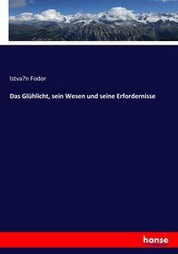 Produktbild: Das Gl&uuml;hlicht, sein Wesen und seine Erfordernisse