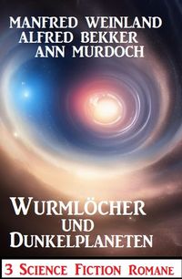 Produktbild: Wurml&ouml;cher und Dunkelplaneten: 3 Science Fiction Romane