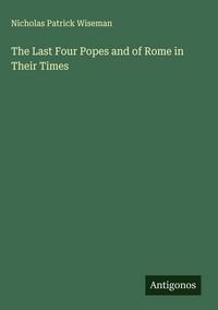 Produktbild: The Last Four Popes and of Rome in Their Times