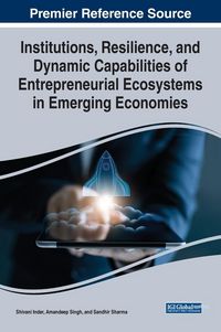 Produktbild: Institutions, Resilience, and Dynamic Capabilities of Entrepreneurial Ecosystems in Emerging Economies