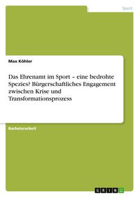 Produktbild: Das Ehrenamt im Sport - eine bedrohte Spezies? B&uuml;rgerschaftliches Engagement zwischen Krise und Transformationsprozess