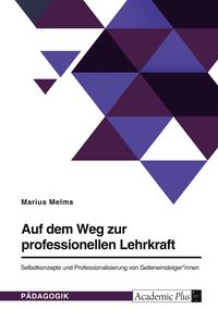 Produktbild: Auf dem Weg zur professionellen Lehrkraft. Selbstkonzepte und Professionalisierung von Seiteneinsteiger*innen