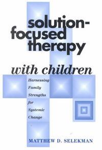 Produktbild: Solution-Focused Therapy with Children: Harnessing Family Strengths for Systemic Change