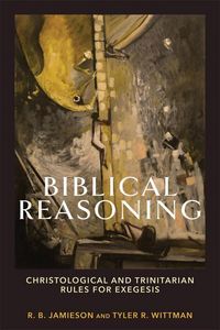 Produktbild: Biblical Reasoning - Christological and Trinitarian Rules for Exegesis