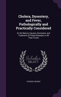 Produktbild: Cholera, Dysentery, and Fever, Pathologically and Practically Considered