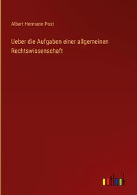 Produktbild: Ueber die Aufgaben einer allgemeinen Rechtswissenschaft