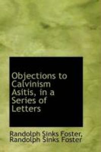 Produktbild: Objections to Calvinism Asitis, in a Series of Letters