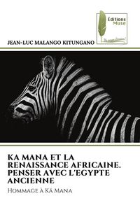 Produktbild: Ka Mana Et La Renaissance Africaine. Penser Avec L'egypte Ancienne