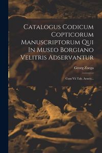 Produktbild: Catalogus Codicum Copticorum Manuscriptorum Qui In Museo Borgiano Velitris Adservantur: Cum Vii Tab. Aeneis...