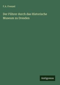 Produktbild: Der F&uuml;hrer durch das Historische Museum zu Dresden
