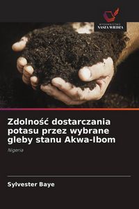 Produktbild: Zdolno&iquest;&iquest; dostarczania potasu przez wybrane gleby stanu Akwa-Ibom