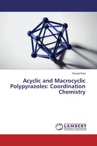 Produktbild: Acyclic and Macrocyclic Polypyrazoles: Coordination Chemistry
