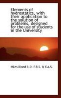 Produktbild: Elements of Hydrostatics, with Their Application to the Solution of Problems, Designed for the Use O