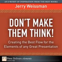 Produktbild: Don't Make Them Think! Creating the Best Flow for the Elements of any Great Presentation