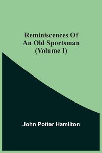 Produktbild: Reminiscences Of An Old Sportsman (Volume I)