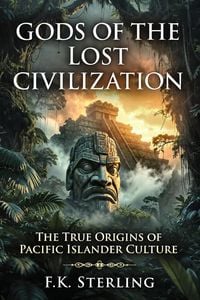 Produktbild: Gods of the Lost Civilization: The True Origins of Pacific Islander Culture