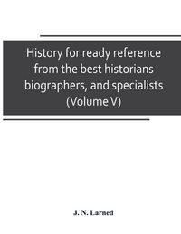 Produktbild: History for ready reference, from the best historians, biographers, and specialists
