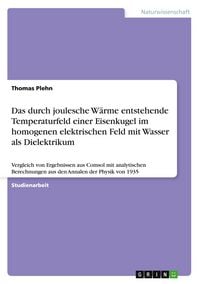 Produktbild: Das durch joulesche W&auml;rme entstehende Temperaturfeld einer Eisenkugel im homogenen elektrischen Feld mit Wasser als Dielektrikum