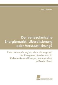 Produktbild: Der venezolanische Energiemarkt: Liberalisierung oder Verstaatlichung?