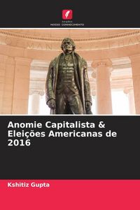 Produktbild: Anomie Capitalista & Elei&ccedil;&otilde;es Americanas de 2016