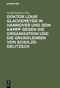Produktbild: Doktor Louis Glackemeyer in Hannover und sein Kampf gegen die Organisation und die Grundlehren von Schulze-Delitzsch