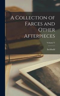 Produktbild: A Collection of Farces and Other Afterpieces; Volume V