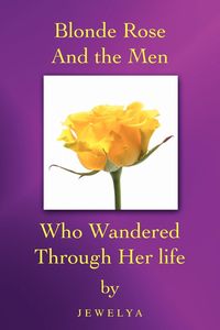 Produktbild: Blonde Rose and the Men Who Wandered Through Her Life
