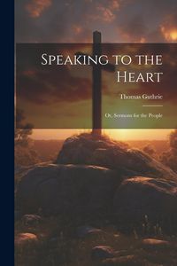 Produktbild: Speaking to the Heart: Or, Sermons for the People