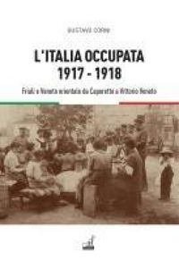 Produktbild: L' Italia occupata. 1917-1918. Friuli e Veneto orientale da Caporetto a Vittorio Veneto