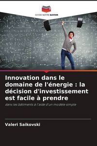 Produktbild: Innovation dans le domaine de l'&eacute;nergie : la d&eacute;cision d'investissement est facile &agrave; prendre