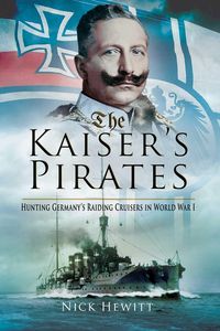 Produktbild: The Kaiser's Pirates: Hunting Germanya's Raiding Cruisers in World War I
