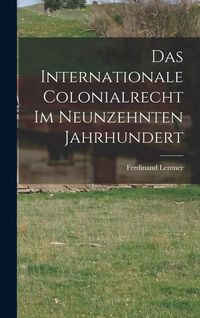 Produktbild: Das Internationale Colonialrecht im Neunzehnten Jahrhundert
