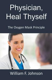 Produktbild: Physician, Heal Thyself; The Oxygen Mask Principle
