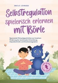 Produktbild: Selbstregulation spielerisch erlernen mit B&ouml;rle: Spannende Mitmachgeschichten zur kreativen F&ouml;rderung der emotionalen Entwicklung, Impulskontrolle und